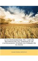 La Chirognomonie; Ou, L'art De Reconnaitre Les Tendances De L'intelligence D'après Les Formes De La Main