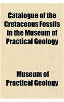 Catalogue of the Cretaceous Fossils in the Museum of Practical Geology: (English)