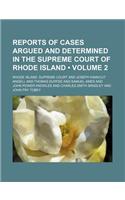 Reports of Cases Argued and Determined in the Supreme Court of Rhode Island (Volume 2): (English)