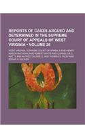 Reports of Cases Argued and Determined in the Supreme Court of Appeals of West Virginia (Volume 26): (English)