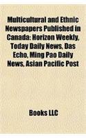 Multicultural and Ethnic Newspapers Published in Canada: Horizon Weekly, Today Daily News, Das Echo, Ming Pao Daily News, Asian Pacific Post(English)