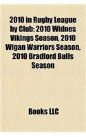 2010 in Rugby League by Club: 2010 Widnes Vikings Season, 2010 Bradford Bulls Season, 2010 Wigan Warriors Season(English)