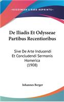 de Iliadis Et Odysseae Partibus Recentioribus: Sive de Arte Inducendi Et Concludendi Sermonis Homerica (1908)