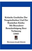 Kritische Geschichte Der Neugriechischen Und Der Russischen Kirche: Mit Besonderer Berucksichtigung Ihrer Verfassung (1840)