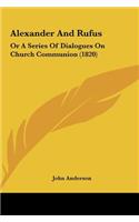 Alexander and Rufus: Or a Series of Dialogues on Church Communion (1820)