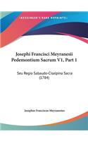 Josephi Francisci Meyranesii Pedemontium Sacrum V1, Part 1: Seu Regio Sabaudo-Cisalpina Sacra (1784)