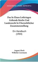 Das in Elsass Lothringen Geltende Reichs Und Landesrecht in Ubersichtlicher Zusammenstellung