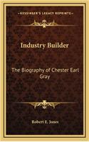 Industry Builder: The Biography of Chester Earl Gray