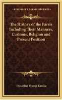 History of the Parsis Including Their Manners, Customs, Religion and Present Position