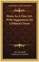 Dress as a Fine Art, with Suggestions on Children's Dress