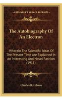 The Autobiography of an Electron the Autobiography of an Electron