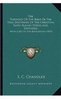 The Theology Of The Bible Or The True Doctrines Of The Christian Faith Plainly Stated And Defended