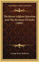 Russo-Afghan Question And The Invasion Of India (1885)