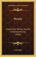 Bissula: Historischer Roman Aus Der Volkerwanderung (1884)(German)