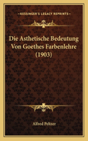 Asthetische Bedeutung Von Goethes Farbenlehre (1903)