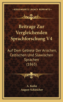Beitrage Zur Vergleichenden Sprachforschung V4: Auf Dem Gebiete Der Arischen, Celtischen Und Slawischen Sprachen (1865)
