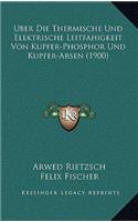 Uber Die Thermische Und Elektrische Leitfahigkeit Von Kupfer-Phosphor Und Kupfer-Arsen (1900)