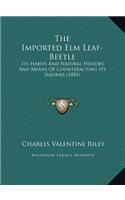 The Imported Elm Leaf-Beetle: Its Habits And Natural History, And Means Of Counteracting Its Injuries (1885)