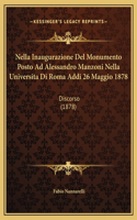Nella Inaugurazione Del Monumento Posto Ad Alessandro Manzoni Nella Universita Di Roma Addi 26 Maggio 1878: Discorso (1878)