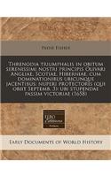 Threnodia Triumphalis in Obitum Serenissimi Nostri Principis Olivari Angliae, Scotiae, Hiberniae, Cum Dominationibus Ubicunque Jacentibus: Nuperi Protectoris (Qui Obiit Septemb. 3): Ubi Stupendae Passim Victoriae (1658): (Latin)