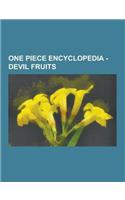 One Piece Encyclopedia - Devil Fruits: AME AME No Mi, Ami Ami No Mi, Atsu Atsu No Mi, Awa Awa No Mi, Baku Baku No Mi, Bane Bane No Mi, Bara Bara No Mi