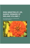 Irish Minstrelsy, Or, Bardic Remains of Ireland; With English Poetical Translations Volume 2