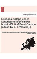 Sveriges Historia Under Konungarne AF Pfalziska Huset. (DL. 8 AF Ernst Carlson [Edited by J. T. Westrin].).