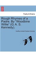 Rough Rhymes of a Padre. by Woodbine Willie (G. A. S. Kennedy).