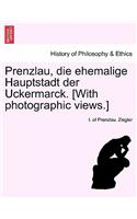 Prenzlau, Die Ehemalige Hauptstadt Der Uckermarck. [With Photographic Views.]