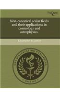Non-Canonical Scalar Fields and Their Applications in Cosmology and Astrophysics