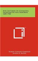 Five Centuries Of Gunsmiths, Swordsmiths And Armorers, 1400-1900