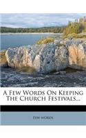 Few Words on Keeping the Church Festivals...