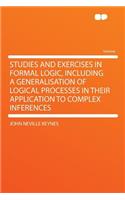 Studies and Exercises in Formal Logic, Including a Generalisation of Logical Processes in Their Application to Complex Inferences