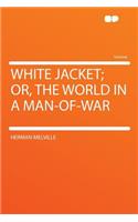 White Jacket; Or, the World in a Man-Of-War
