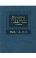Strategicheskii Ocherk Voiny 1914-1918 G.G Volume 1 - Primary Source Edition