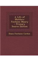 A Life of Matthew Fontaine Maury - Primary Source Edition