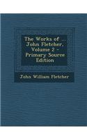 The Works of ... John Fletcher, Volume 2 - Primary Source Edition