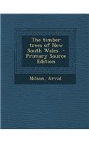 The Timber Trees of New South Wales - Primary Source Edition