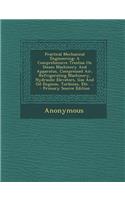 Practical Mechanical Engineering: A Comprehensive Treatise on Steam Machinery and Apparatus, Compressed Air, Refrigerating Machinery, Hydraulic Elevat: A Comprehensive Treatise on Steam Machinery and Apparatus, Compressed Air, Refrigerating Machinery, Hydraulic Elevat