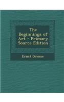 The Beginnings of Art - Primary Source Edition: (English)