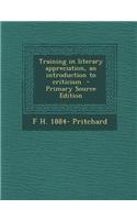 Training in Literary Appreciation, an Introduction to Criticism - Primary Source Edition