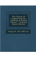 The Church of England and the Teaching of Bishop Colenso - Primary Source Edition