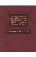 Making American Space Policy (1) the Establishment of NASA - Primary Source Edition