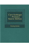 L'Art Gothique - Primary Source Edition