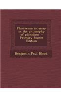 Pluriverse; An Essay in the Philosophy of Pluralism - Primary Source Edition