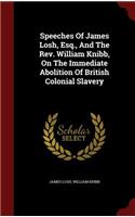 Speeches Of James Losh, Esq., And The Rev. William Knibb, On The Immediate Abolition Of British Colonial Slavery