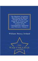 The Napoleon Anecdotes: Illustrating the Mental Energies of the Late Emperor of France; And the Characters and Actions of His Contemporary Statesmen and Warriors, Volume 1 