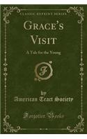 Grace's Visit: A Tale for the Young (Classic Reprint)