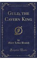 Guld, the Cavern King (Classic Reprint): (English)