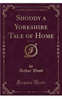Shoddy a Yorkshire Tale of Home, Vol. 1 of 3 (Classic Reprint): (English)